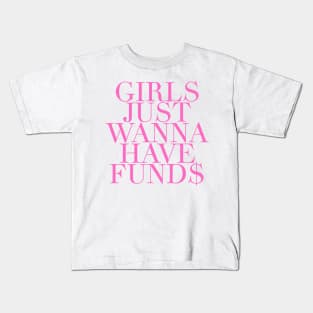 Girls Just Wanna Have Funds Kids T-Shirt